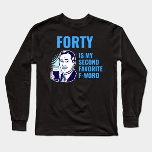 Forty is my second favorite f-word Long Sleeve T-Shirt